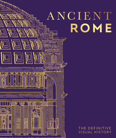 Ancient Rome A Definitive Visual Guide