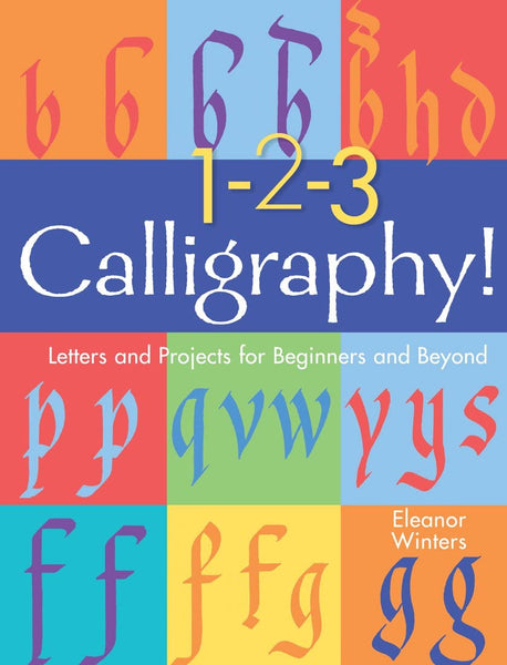 1-2-3 Calligraphy!: Letters and Projects for Beginners and Beyond