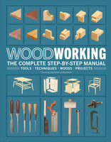 Woodworking The Complete Step-by-Step Manual