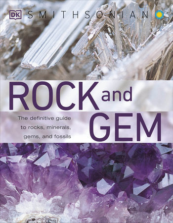 Rock and Gem: The Definitive Guide to Rocks, Minerals, Gemstones, and Fossils