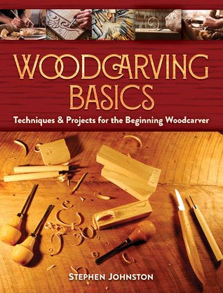Wood Carving Basics: Techniques Projects for the Beginning Wood-carver