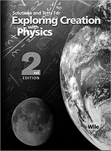 Solutions and Tests for Exploring Creation with Physics 2nd Edition