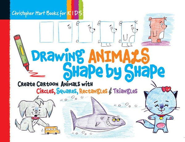 Drawing Animals Shape by Shape: Create Cartoon Animals with Circles, Squares, Rectangles & Triangles