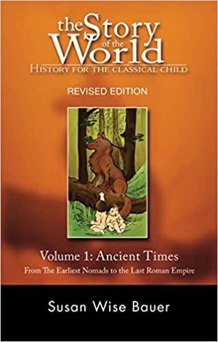 The Story of the World: History for the Classical Child: Volume 1: Ancient Times: From the Earliest Nomads to the Last Roman Emperor, Revised Edition