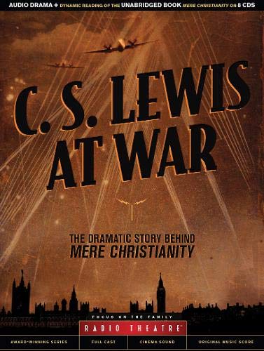 C. S. Lewis at War: The Dramatic Story Behind Mere Christianity (Radio Theatre)