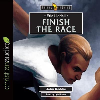 Eric Liddell: Finish the Race (Trailblazers)