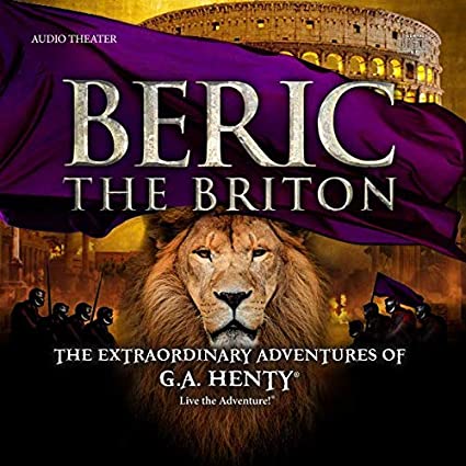 Beric The Briton the Extraordinary Adventures of G.A. Henty