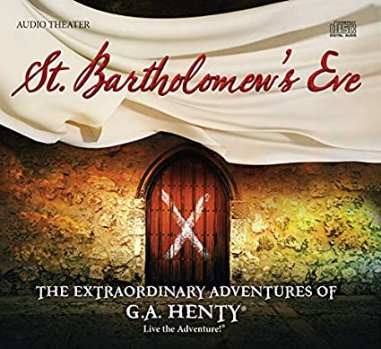 St. Bartholomew`s Eve the Extraordinary Adventures of G.A. Henty