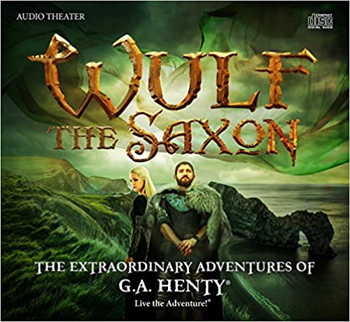 The Extraordinary Adventures of G.A. Henty - Wulf The Saxon - Heirloom Audio Productions