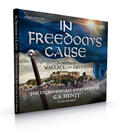 In Freedom's Cause the Extraordinary Adventures of G.A. Henty