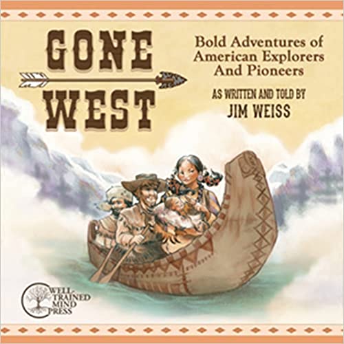 Gone West: Bold Adventures of American Explorers and Pioneers (The Jim Weiss Audio Collection)
