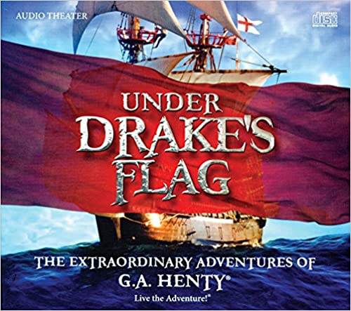 Under Drake's Flag: The Extraordinary Adventures of G.A. Henty