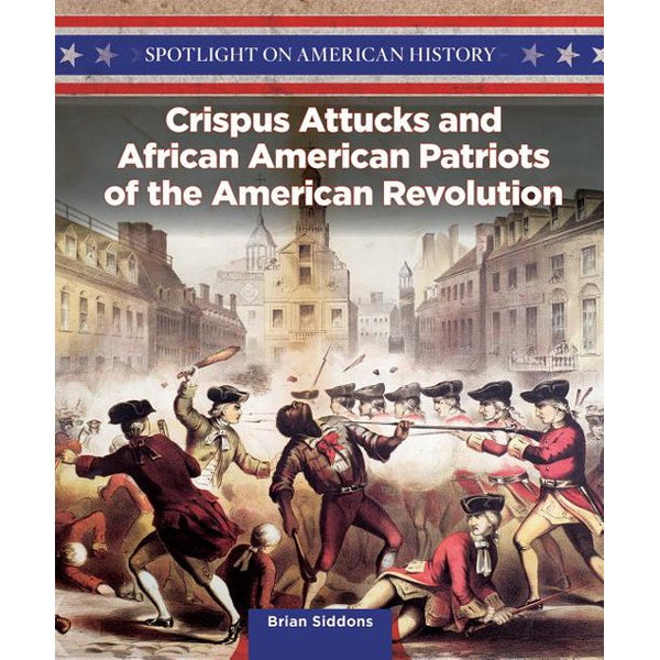 Spotlight on American History: Crispus Attucks and African American Patriots of the American Revolution