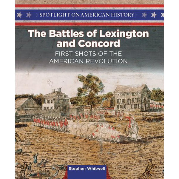 Spotlight on American History: The Battles of Lexington and Concord : First Shots of the American Revolution