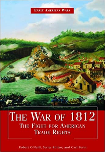 The War of 1812: The Fight for American Trade Rights (Early American Wars)