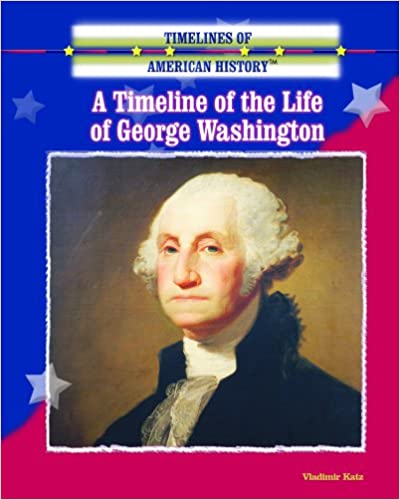 A Timeline of the Life of George Washington (Timelines of American History)