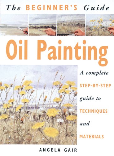 The Beginners Guide to Oil Painting
