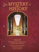 The Mystery of History Volume III: The Renaissance, Reformation, and Growth of Nations (1455-1707) Companion Guide