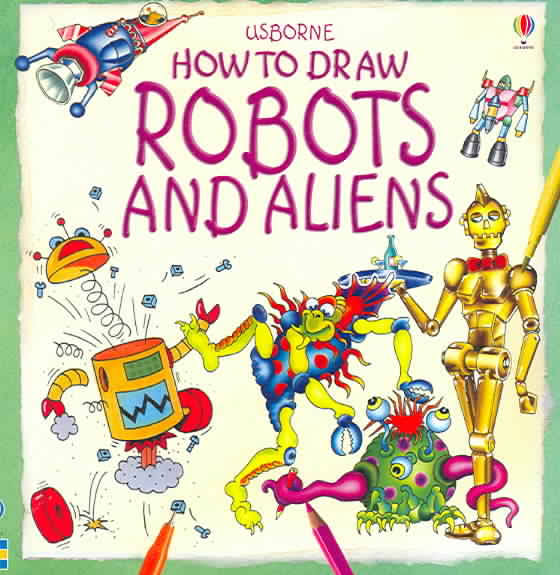 Usborne's How To Draw Robots and Aliens