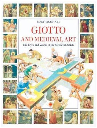 Masters of Art Giotto and Medieval Art: The Lives and Works of the Medieval Artists