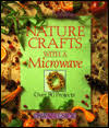 Nature Crafts with a Microwave: Over 80 Projects