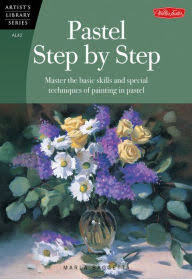 The Artist Library Series: Pastel Step By Step