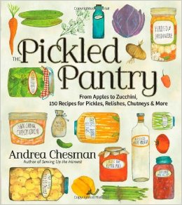 Pickled Pantry: From Apples to Zucchini, 150 Recipes for Pickles, Relishes, Chutneys & More