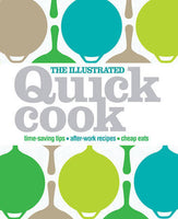 The Illustrated Quick Cook: Easy Entertaining, After-Work Recipes, Cheap Eats